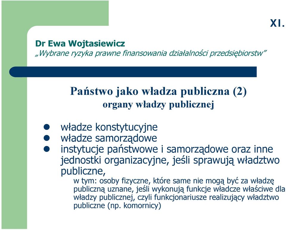 w tym: osoby fizyczne, które same nie mogą być za władzę publiczną uznane, jeśli wykonują funkcje