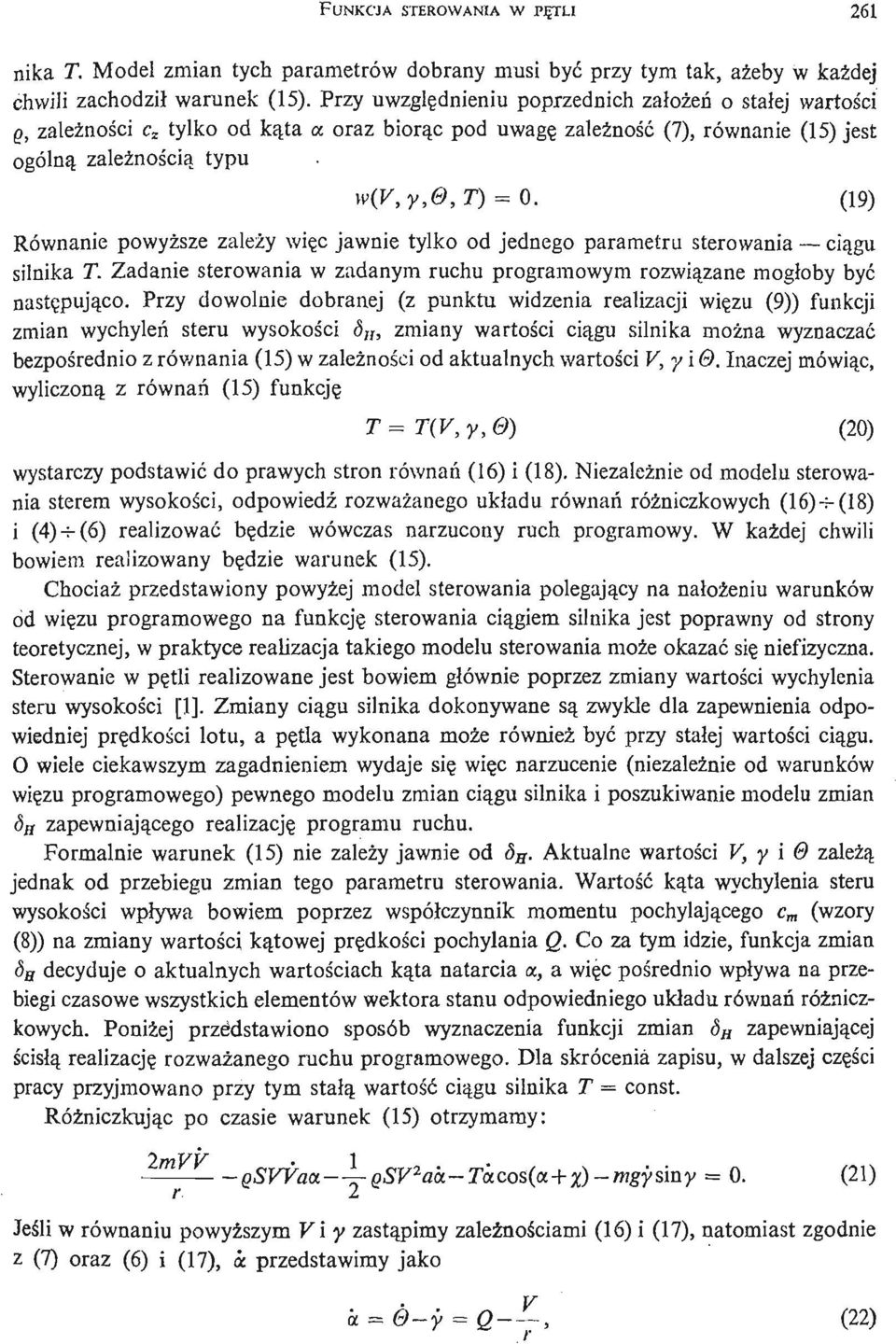 (19) Równanie powyż sze zależy wię c jawnie tylko od jednego parametru sterowania cią gu silnika T. Zadanie sterowania w zadanym ruchu programowym rozwią zane mogłoby być nastę pują co.