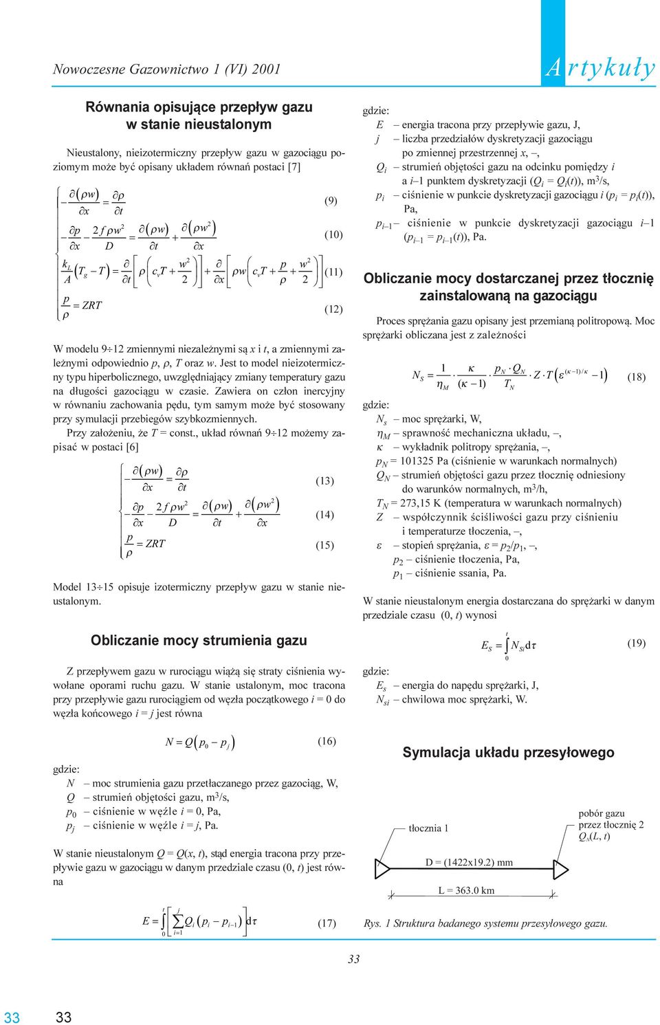 Jest to model nieizotermiczny tyu hierbolicznego, uwzglêdniaj¹cy zmiany temeratury gazu na d³ugoœci gazoci¹gu w czasie.