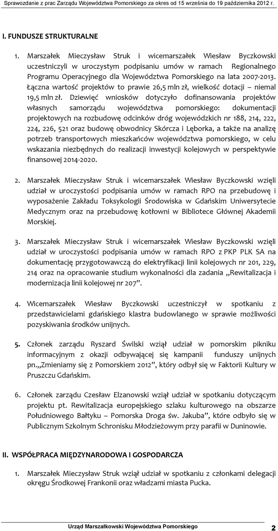 Łączna wartość projektów to prawie 26,5 mln zł, wielkość dotacji niemal 19,5 mln zł.