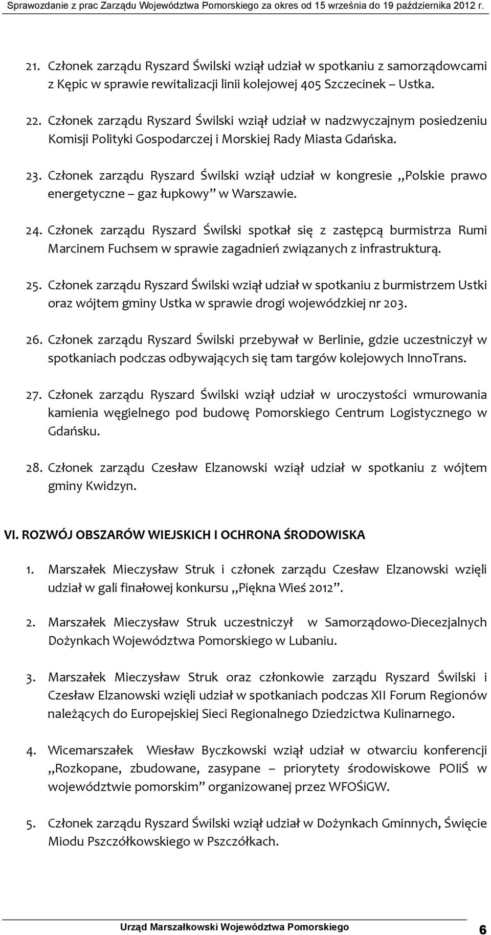 Członek zarządu Ryszard Świlski wziął udział w kongresie Polskie prawo energetyczne gaz łupkowy w Warszawie. 24.