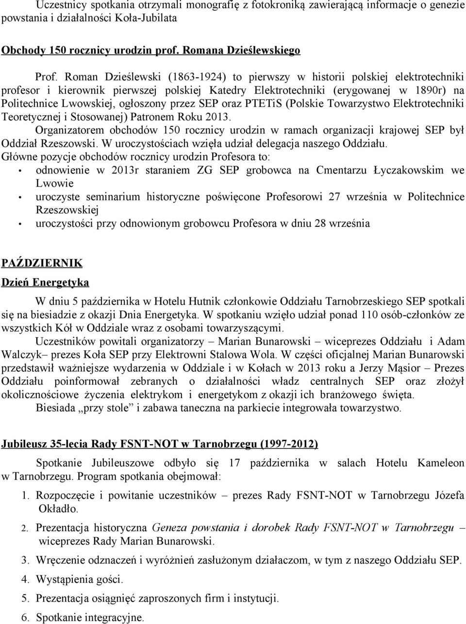 przez SEP oraz PTETiS (Polskie Towarzystwo Elektrotechniki Teoretycznej i Stosowanej) Patronem Roku 2013.