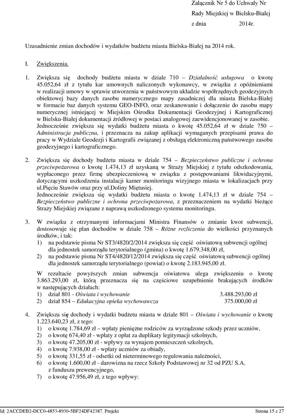 052,64 zł z tytułu kar umownych naliczonych wykonawcy, w związku z opóźnieniami w realizacji umowy w sprawie utworzenia w państwowym układzie współrzędnych geodezyjnych obiektowej bazy danych zasobu