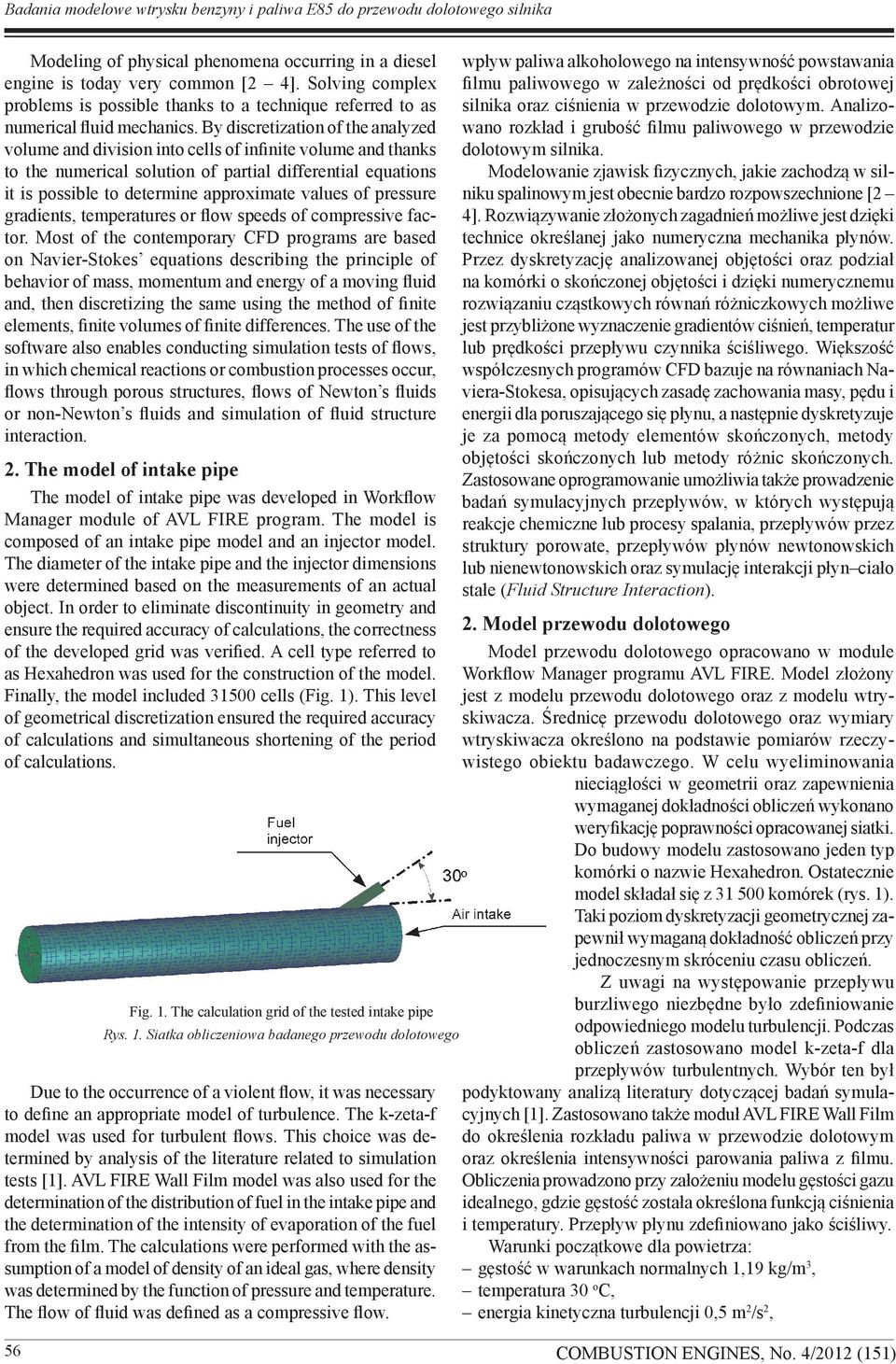 By discretization of the analyzed volume and division into cells of infinite volume and thanks to the numerical solution of partial differential equations it is possible to determine approximate