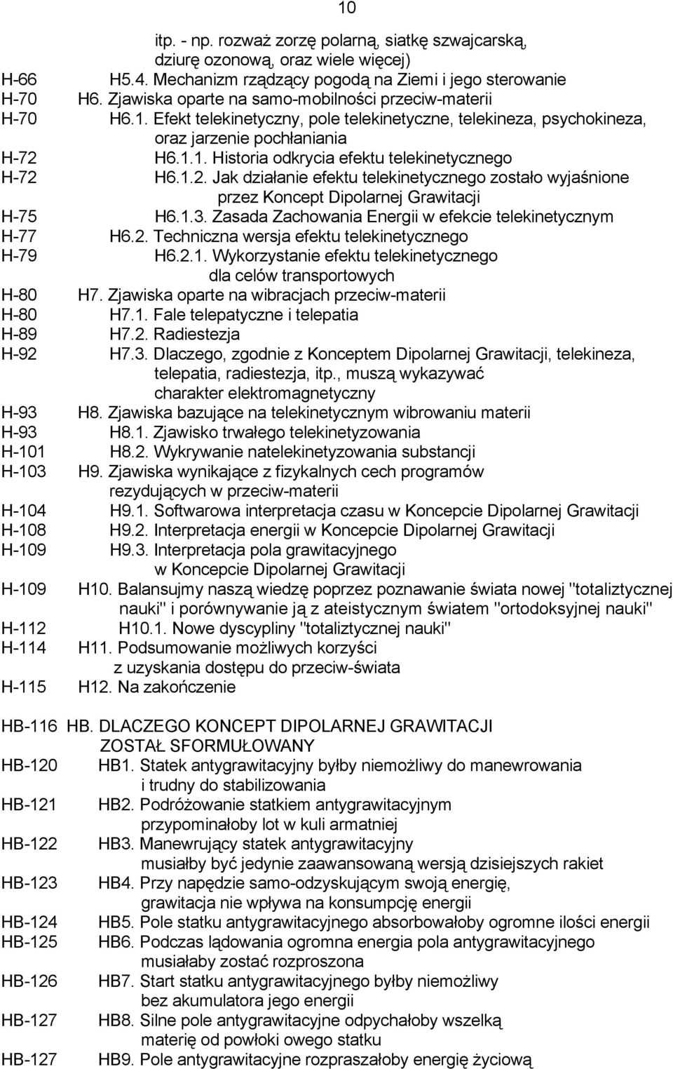 1.2. Jak działanie efektu telekinetycznego zostało wyjaśnione przez Koncept Dipolarnej Grawitacji H-75 H6.1.3. Zasada Zachowania Energii w efekcie telekinetycznym H-77 H6.2. Techniczna wersja efektu telekinetycznego H-79 H6.