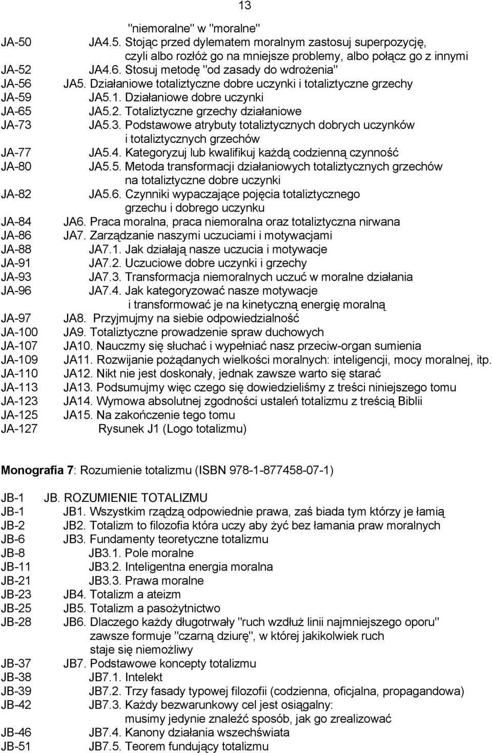 Podstawowe atrybuty totaliztycznych dobrych uczynków i totaliztycznych grzechów JA5.4. Kategoryzuj lub kwalifikuj każdą codzienną czynność JA5.5. Metoda transformacji działaniowych totaliztycznych grzechów na totaliztyczne dobre uczynki JA5.