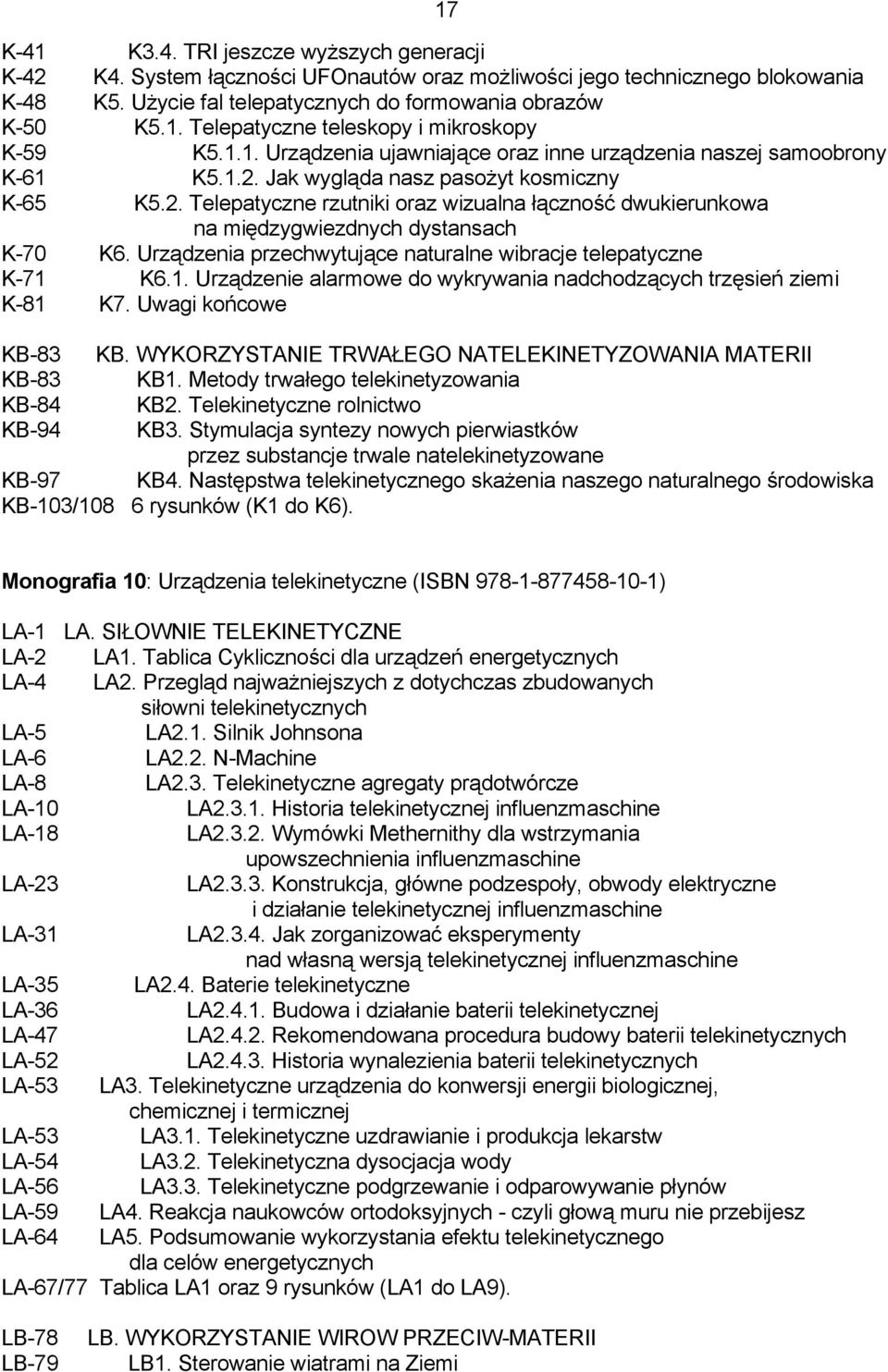 Urządzenia przechwytujące naturalne wibracje telepatyczne K-71 K6.1. Urządzenie alarmowe do wykrywania nadchodzących trzęsień ziemi K-81 K7. Uwagi końcowe KB-83 KB.