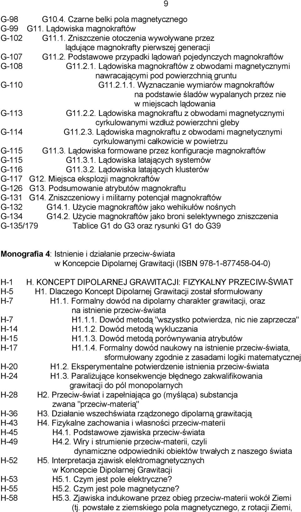 2.2. Lądowiska magnokraftu z obwodami magnetycznymi cyrkulowanymi wzdłuż powierzchni gleby G-114 G11.2.3. Lądowiska magnokraftu z obwodami magnetycznymi cyrkulowanymi całkowicie w powietrzu G-115 G11.