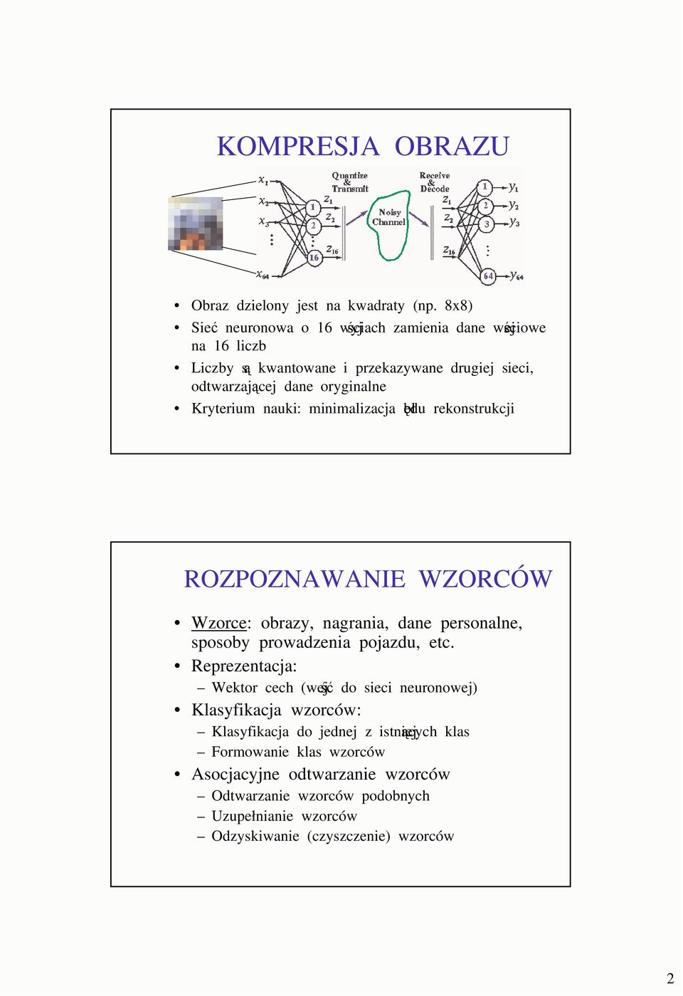 Kryterium nauki: minimalizacja błdu rekonstrukcji ROZPOZNAWANIE WZORCÓW Wzorce: obrazy, nagrania, dane personalne, sposoby prowadzenia pojazdu, etc.