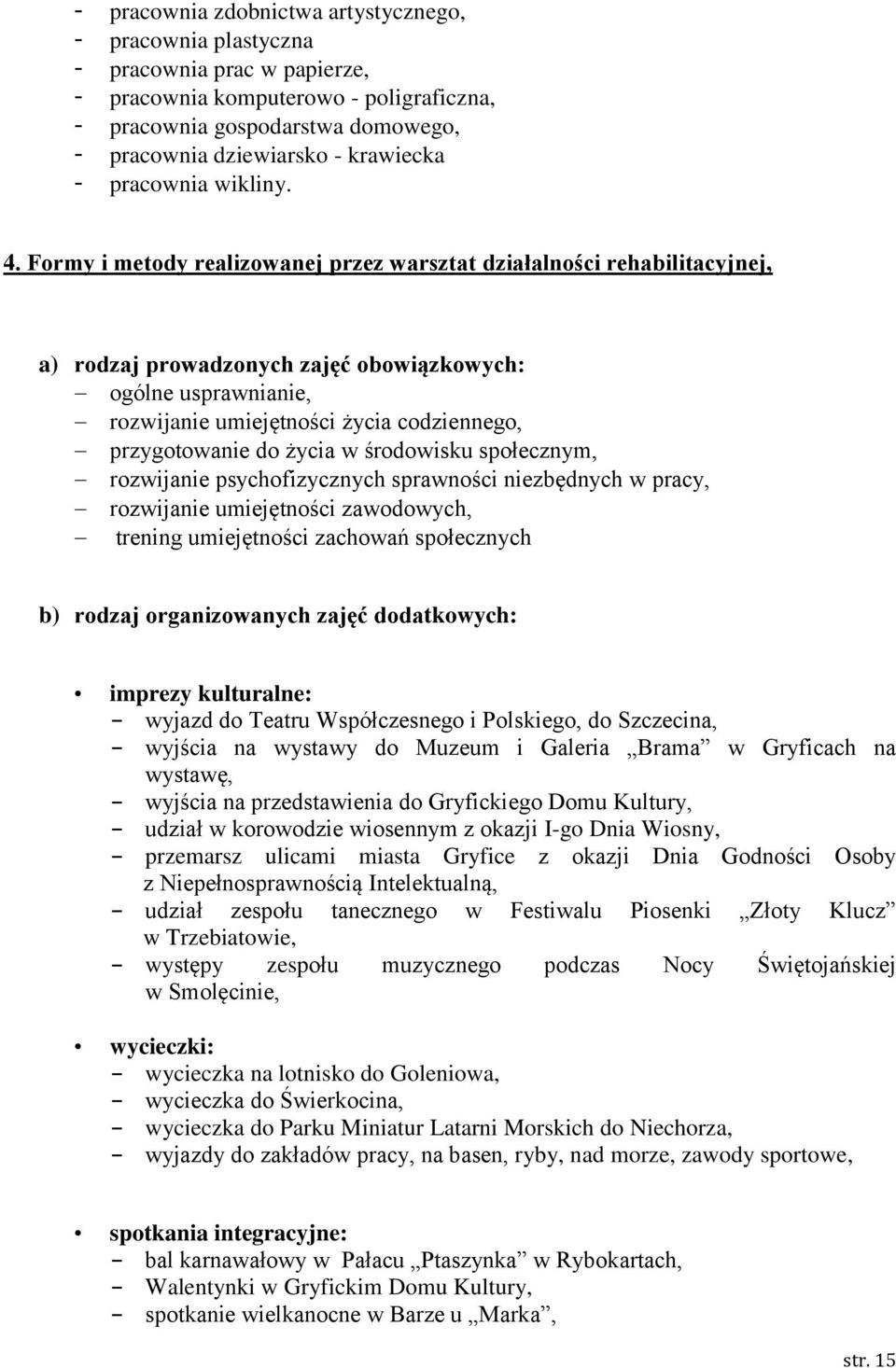 Formy i metody realizowanej przez warsztat działalności rehabilitacyjnej, a) rodzaj prowadzonych zajęć obowiązkowych: ogólne usprawnianie, rozwijanie umiejętności życia codziennego, przygotowanie do