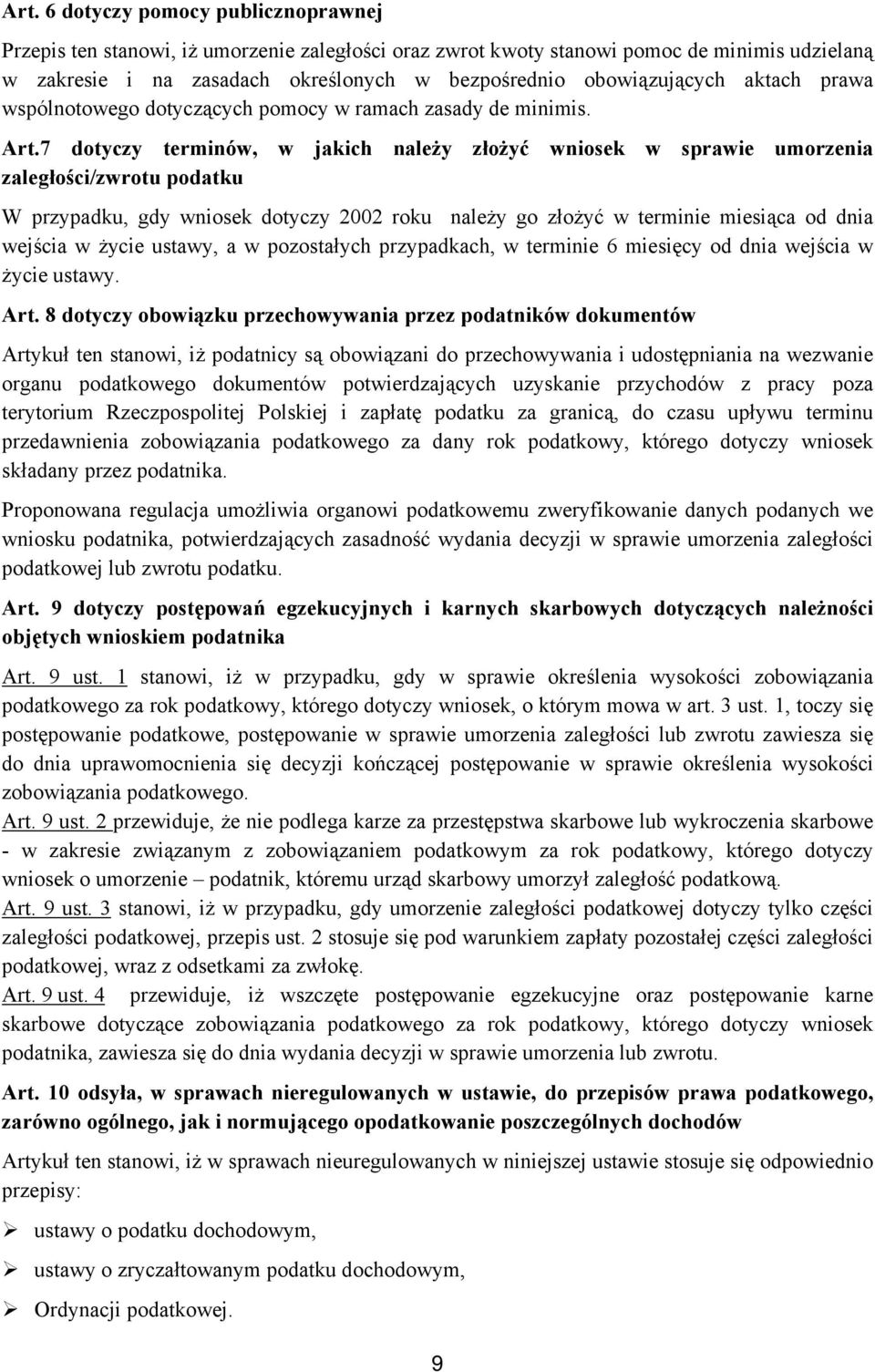 7 dotyczy terminów, w jakich należy złożyć wniosek w sprawie umorzenia zaległości/zwrotu podatku W przypadku, gdy wniosek dotyczy 2002 roku należy go złożyć w terminie miesiąca od dnia wejścia w