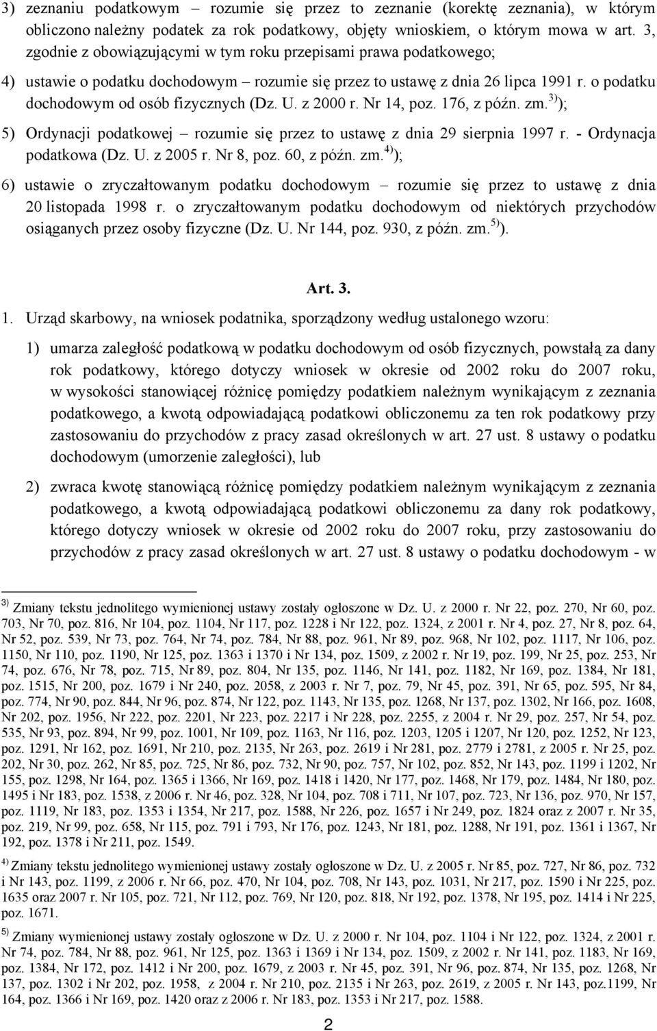 z 2000 r. Nr 14, poz. 176, z późn. zm. 3) ); 5) Ordynacji podatkowej rozumie się przez to ustawę z dnia 29 sierpnia 1997 r. - Ordynacja podatkowa (Dz. U. z 2005 r. Nr 8, poz. 60, z późn. zm. 4) ); 6) ustawie o zryczałtowanym podatku dochodowym rozumie się przez to ustawę z dnia 20 listopada 1998 r.