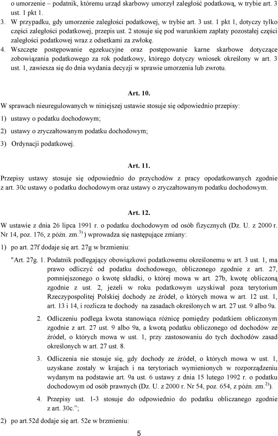 Wszczęte postępowanie egzekucyjne oraz postępowanie karne skarbowe dotyczące zobowiązania podatkowego za rok podatkowy, którego dotyczy wniosek określony w art. 3 ust.