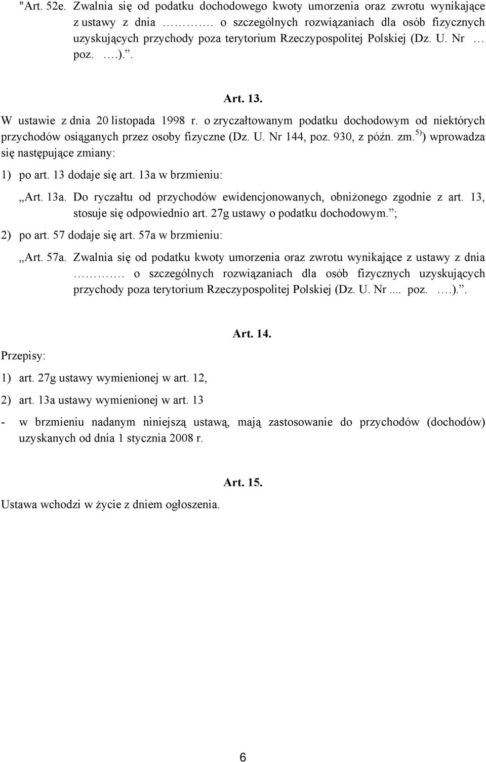 o zryczałtowanym podatku dochodowym od niektórych przychodów osiąganych przez osoby fizyczne (Dz. U. Nr 144, poz. 930, z późn. zm. 5) ) wprowadza się następujące zmiany: 1) po art. 13 dodaje się art.