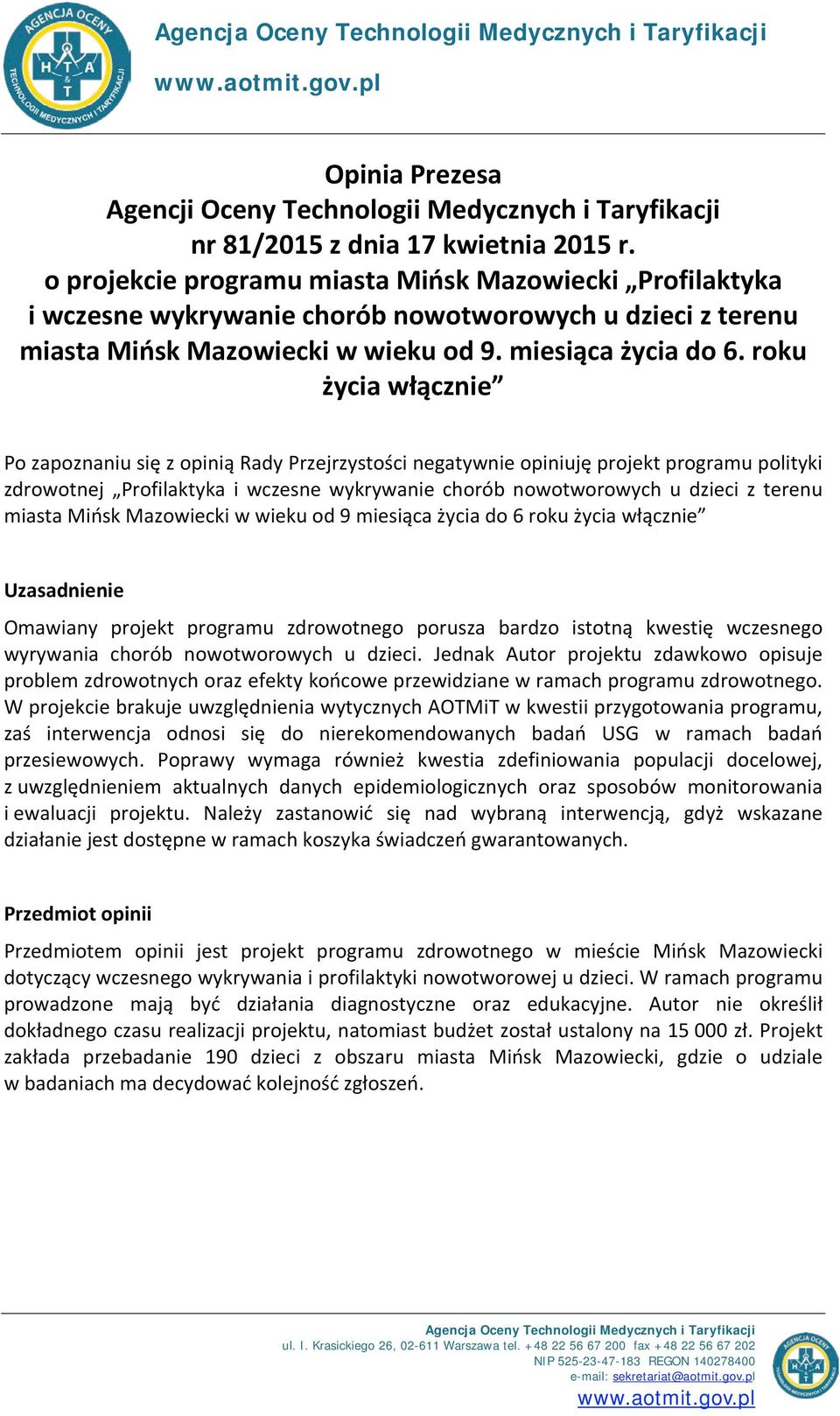 roku życia włącznie Po zapoznaniu się z opinią Rady Przejrzystości negatywnie opiniuję projekt programu polityki zdrowotnej Profilaktyka i wczesne wykrywanie chorób nowotworowych u dzieci z terenu