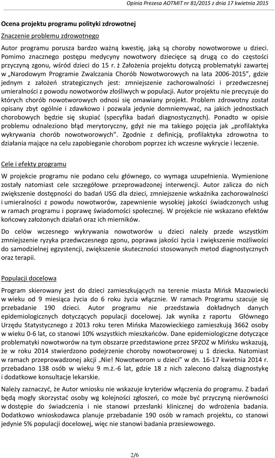 ż Założenia projektu dotyczą problematyki zawartej w Narodowym Programie Zwalczania Chorób Nowotworowych na lata 2006-2015, gdzie jednym z założeń strategicznych jest: zmniejszenie zachorowalności i