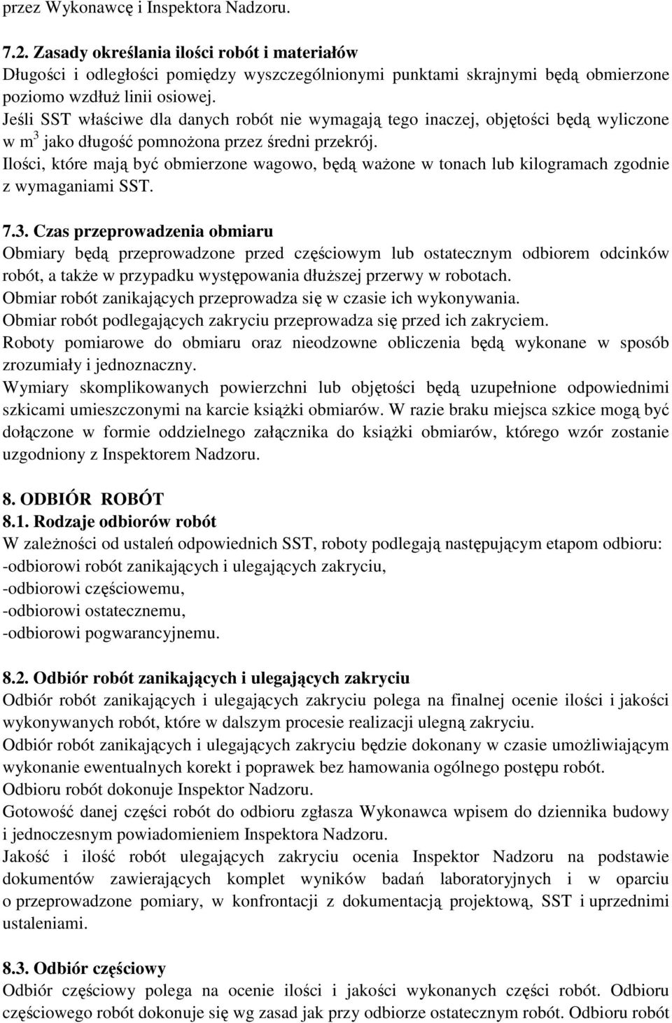 Ilości, które mają być obmierzone wagowo, będą ważone w tonach lub kilogramach zgodnie z wymaganiami SST. 7.3.