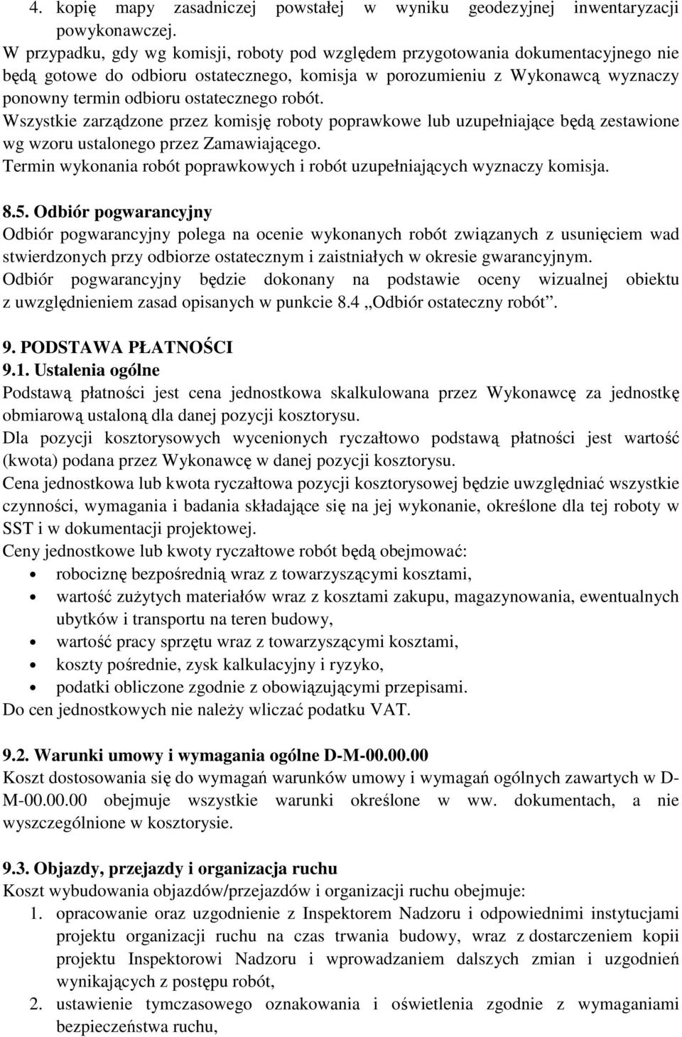 ostatecznego robót. Wszystkie zarządzone przez komisję roboty poprawkowe lub uzupełniające będą zestawione wg wzoru ustalonego przez Zamawiającego.