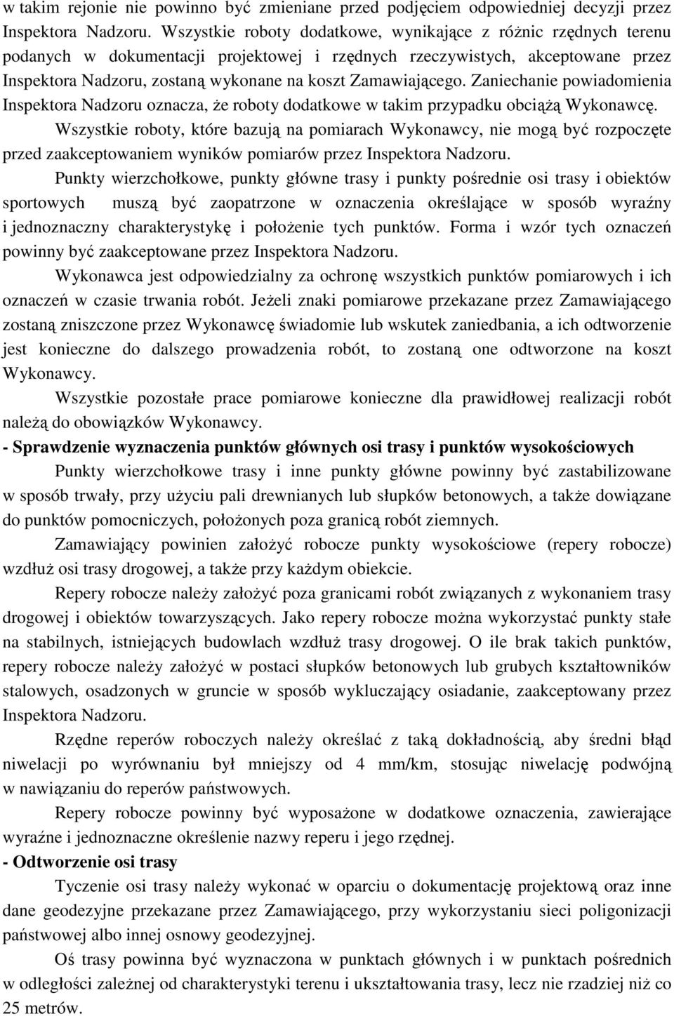 Zamawiającego. Zaniechanie powiadomienia Inspektora Nadzoru oznacza, że roboty dodatkowe w takim przypadku obciążą Wykonawcę.