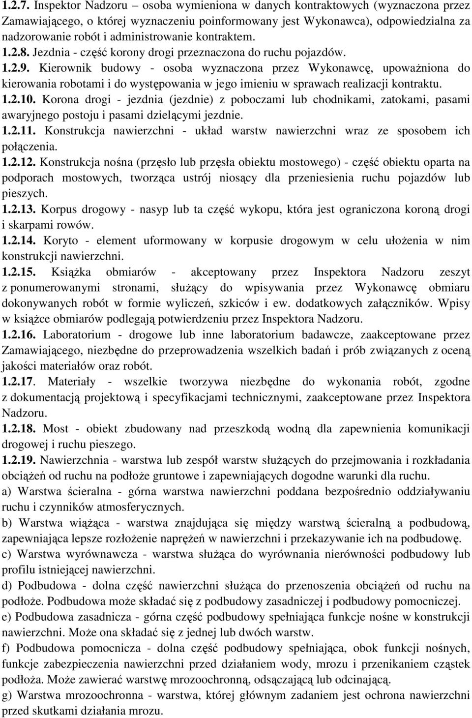 kontraktem. 1.2.8. Jezdnia - część korony drogi przeznaczona do ruchu pojazdów. 1.2.9.