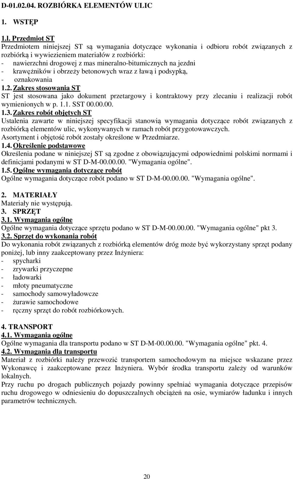 mineralno-bitumicznych na jezdni - krawężników i obrzeży betonowych wraz z ławą i podsypką, - oznakowania 1.2.