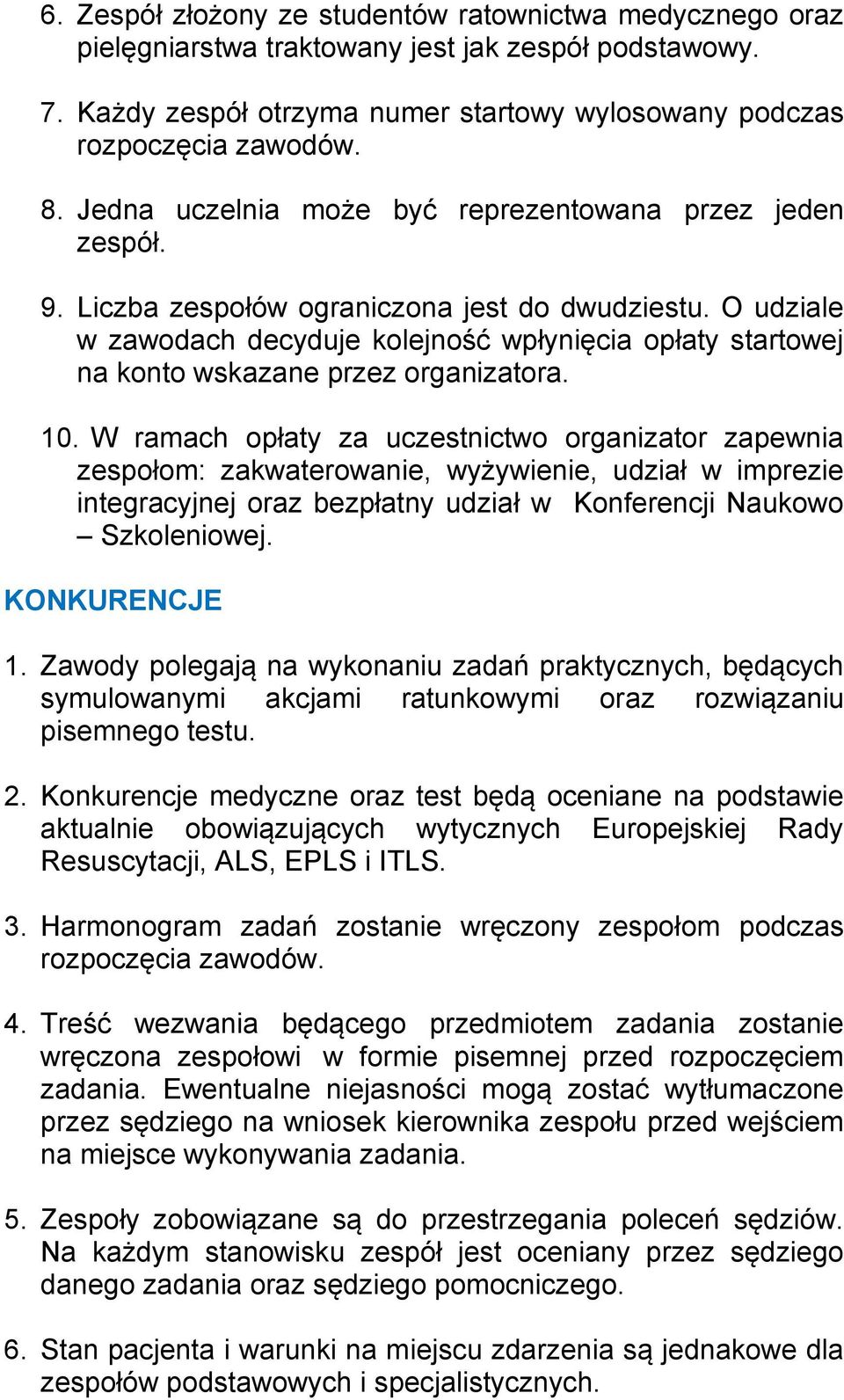 O udziale w zawodach decyduje kolejność wpłynięcia opłaty startowej na konto wskazane przez organizatora. 10.