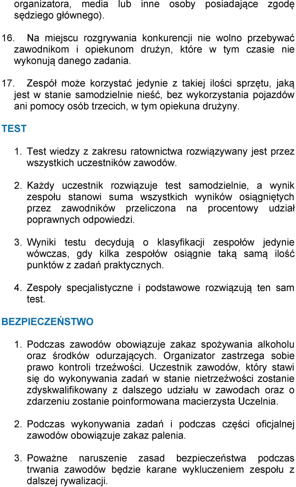 Zespół może korzystać jedynie z takiej ilości sprzętu, jaką jest w stanie samodzielnie nieść, bez wykorzystania pojazdów ani pomocy osób trzecich, w tym opiekuna drużyny. TEST 1.