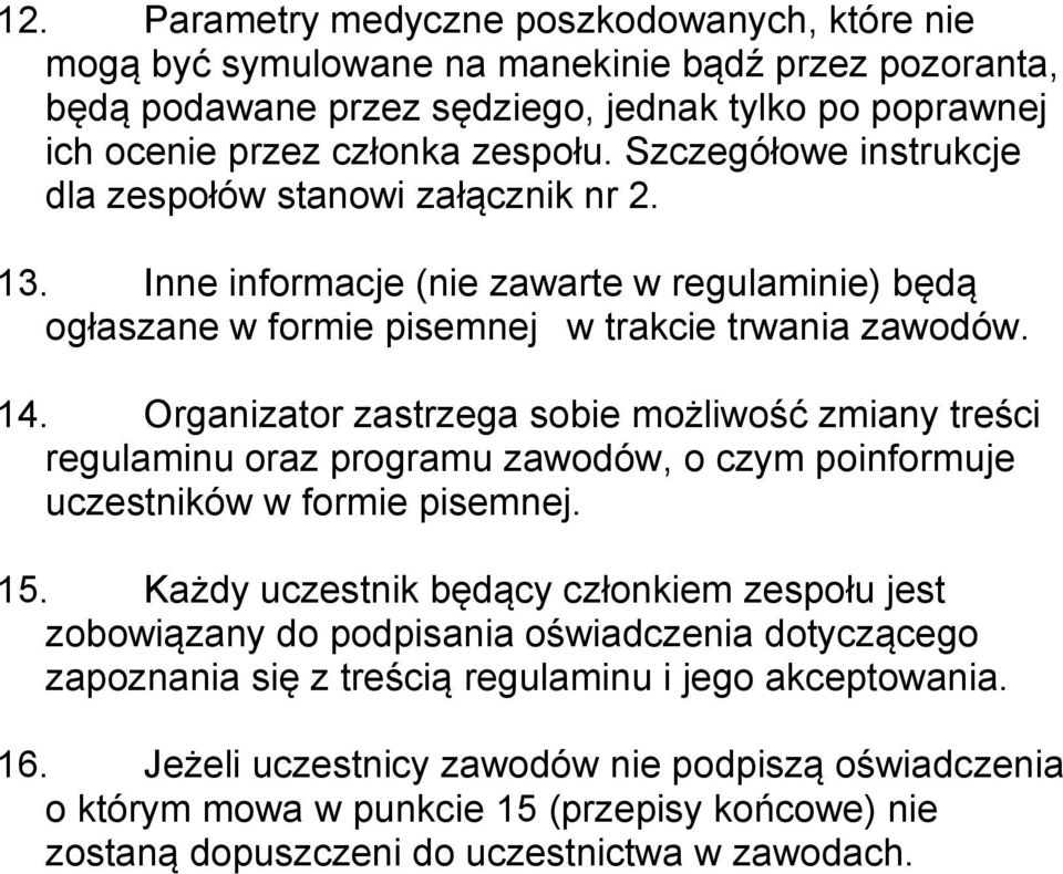 Organizator zastrzega sobie możliwość zmiany treści regulaminu oraz programu zawodów, o czym poinformuje uczestników w formie pisemnej. 15.