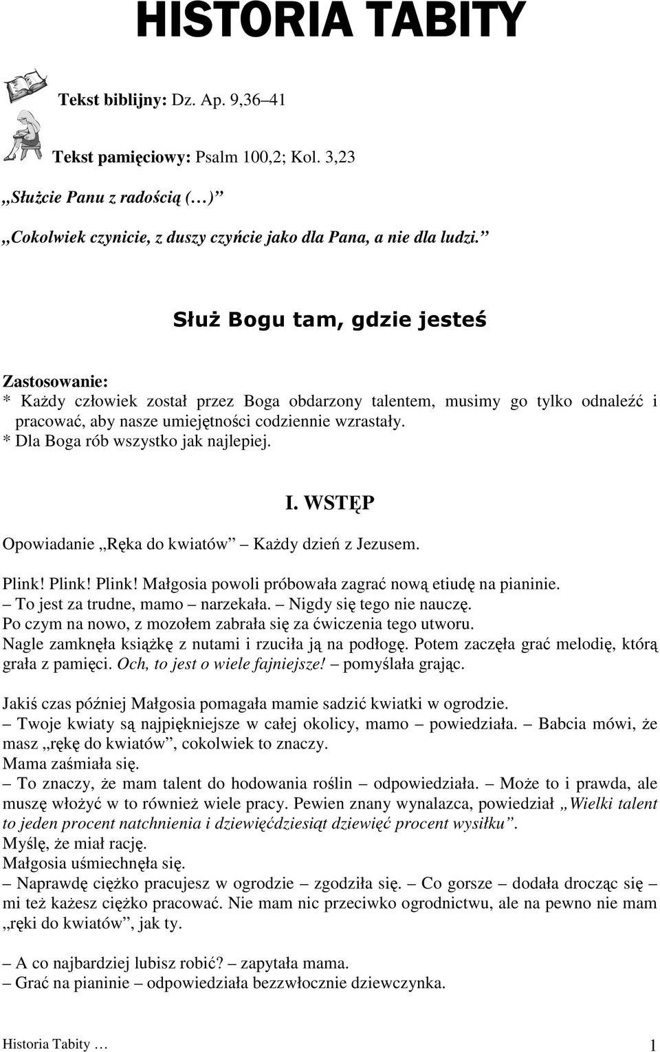 * Dla Boga rób wszystko jak najlepiej. I. WSTĘP Opowiadanie Ręka do kwiatów Każdy dzień z Jezusem. Plink! Plink! Plink! Małgosia powoli próbowała zagrać nową etiudę na pianinie.