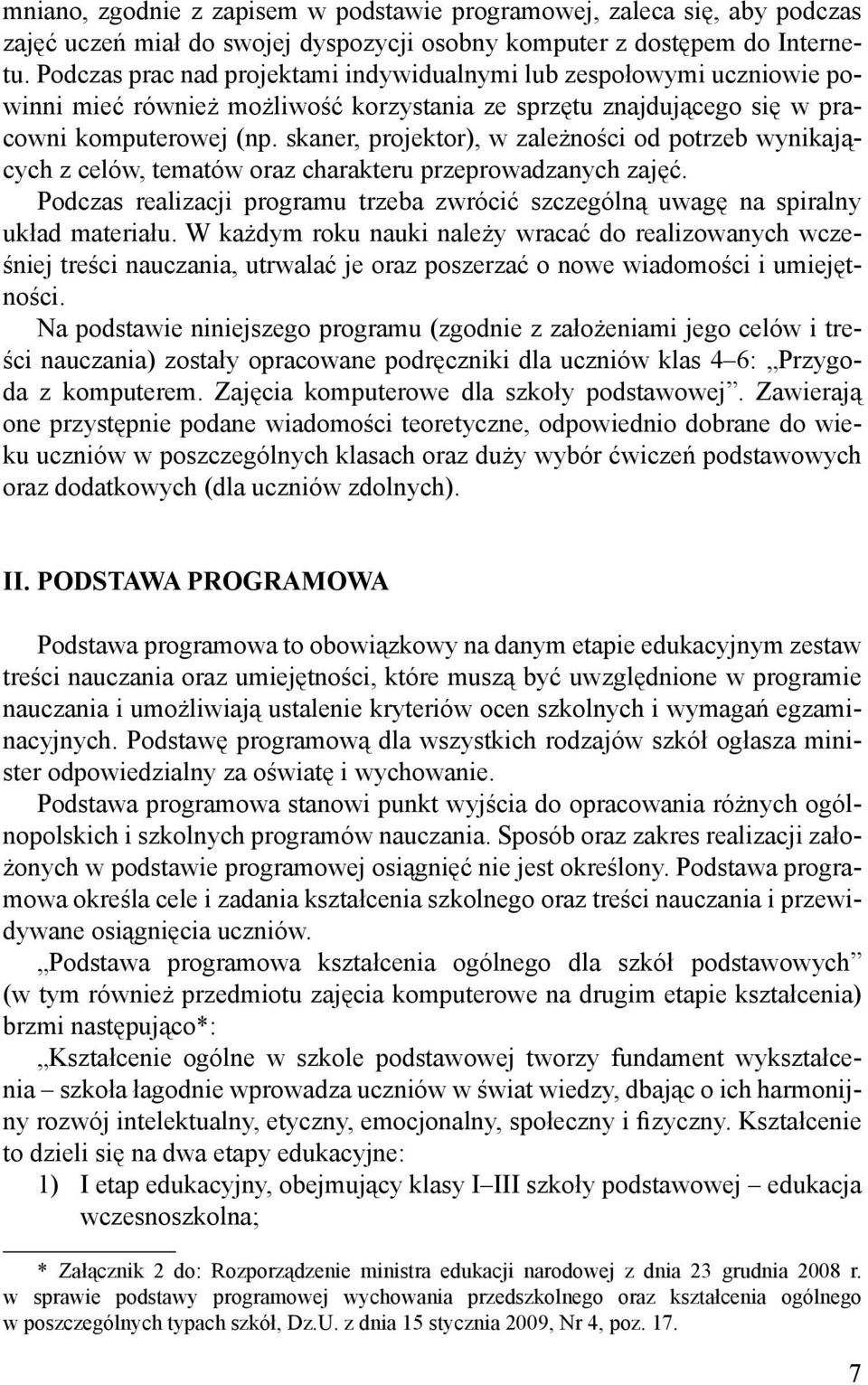 skaner, projektor), w zależności od potrzeb wynikających z celów, tematów oraz charakteru przeprowadzanych zajęć.