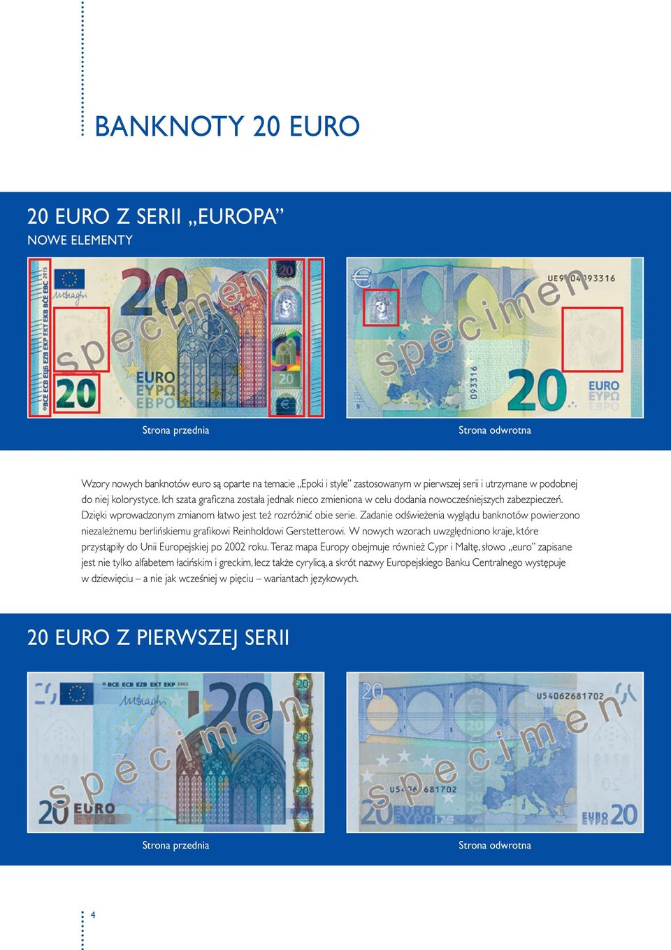 Zadanie odświeżenia wyglądu banknotów powierzono niezależnemu berlińskiemu grafikowi Reinholdowi Gerstetterowi. W nowych wzorach uwzględniono kraje, które przystąpiły do Unii Europejskiej po 02 roku.