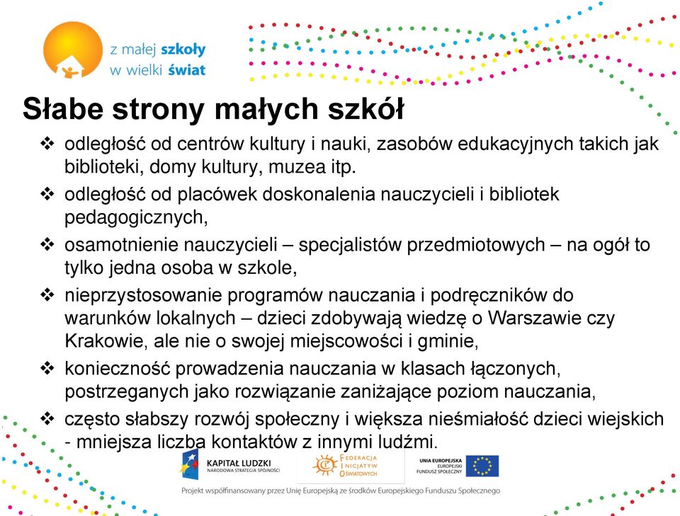 nieprzystosowanie programów nauczania i podręczników do warunków lokalnych dzieci zdobywają wiedzę o Warszawie czy Krakowie, ale nie o swojej miejscowości i gminie,