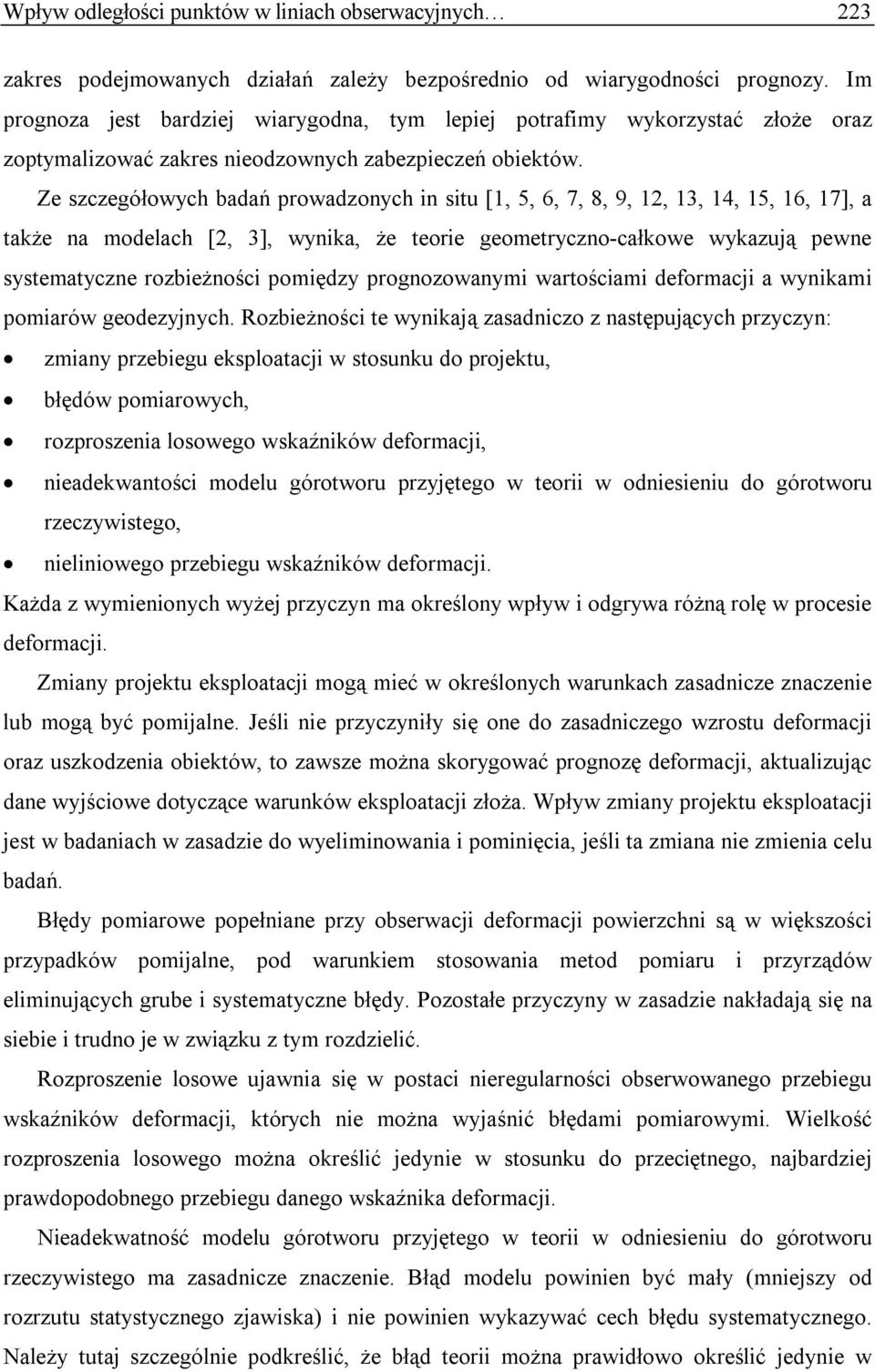 Ze szczegółowych badań prowadzonych in situ [1, 5, 6, 7, 8, 9, 12, 13, 14, 15, 16, 17], a także na modelach [2, 3], wynika, że teorie geometryczno-całkowe wykazują pewne systematyczne rozbieżności