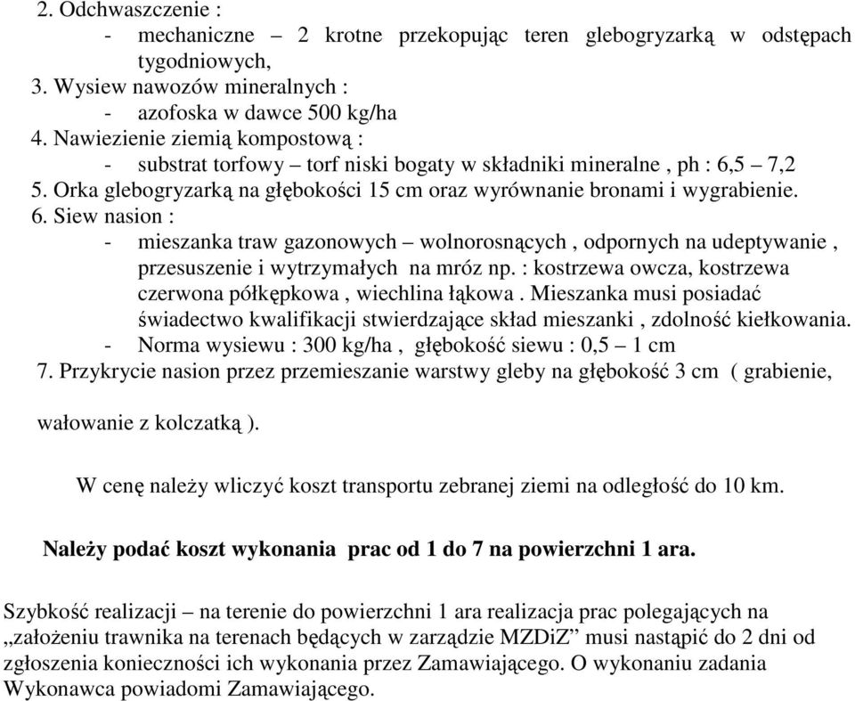 5 7,2 5. Orka glebogryzarką na głębokości 15 cm oraz wyrównanie bronami i wygrabienie. 6.