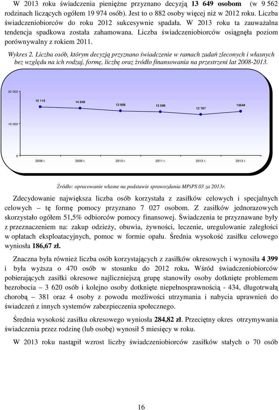 Wykres 2. Liczba osób, którym decyzją przyznano świadczenie w ramach zadań zleconych i własnych bez względu na ich rodzaj, formę, liczbę oraz źródło finansowania na przestrzeni lat 2008-2013.