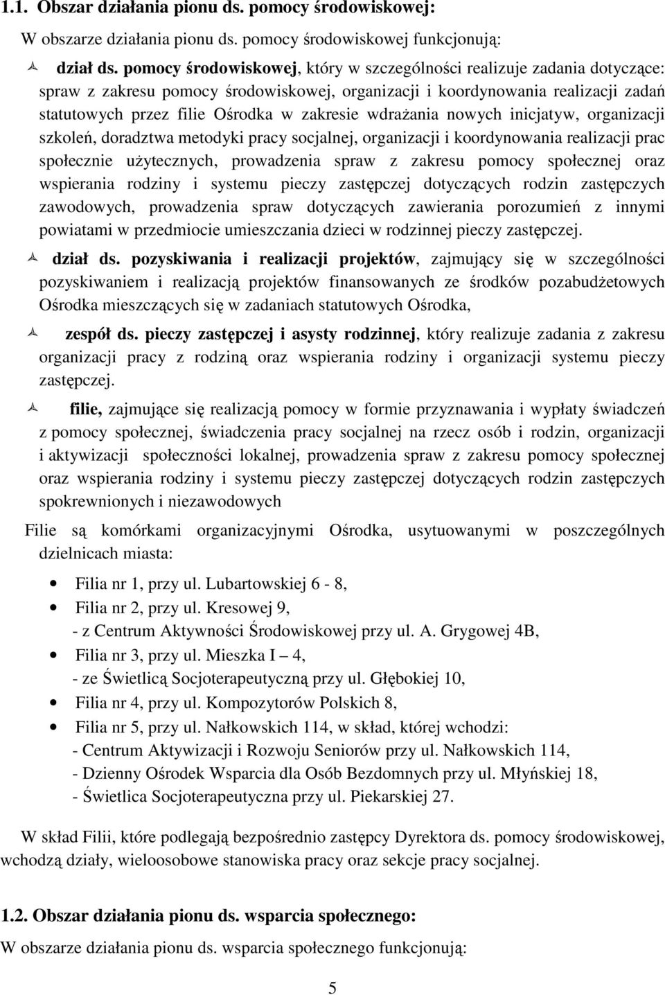 wdrażania nowych inicjatyw, organizacji szkoleń, doradztwa metodyki pracy socjalnej, organizacji i koordynowania realizacji prac społecznie użytecznych, prowadzenia spraw z zakresu pomocy społecznej