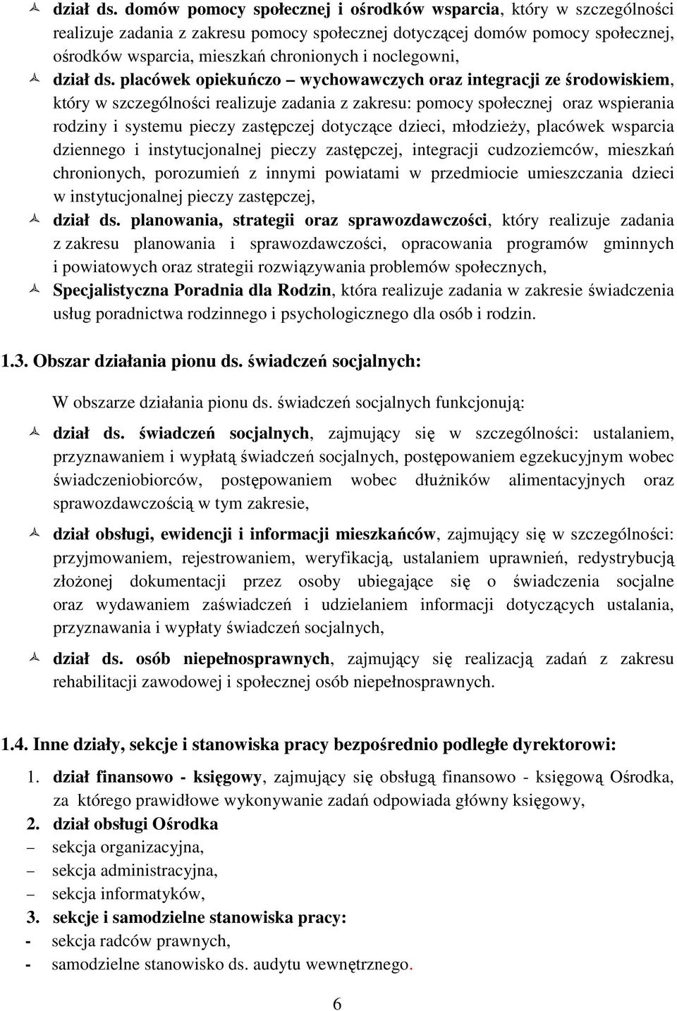 noclegowni,  placówek opiekuńczo wychowawczych oraz integracji ze środowiskiem, który w szczególności realizuje zadania z zakresu: pomocy społecznej oraz wspierania rodziny i systemu pieczy