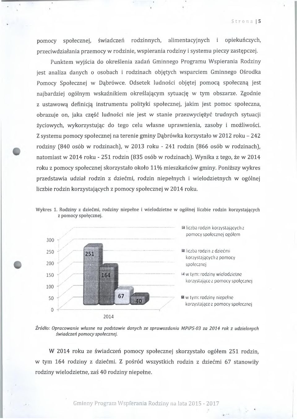 Odsetek ludności objętej pomocą społeczną jest najbardziej ogólnym wskaźnikiem określającym sytuację w tym obszarze.