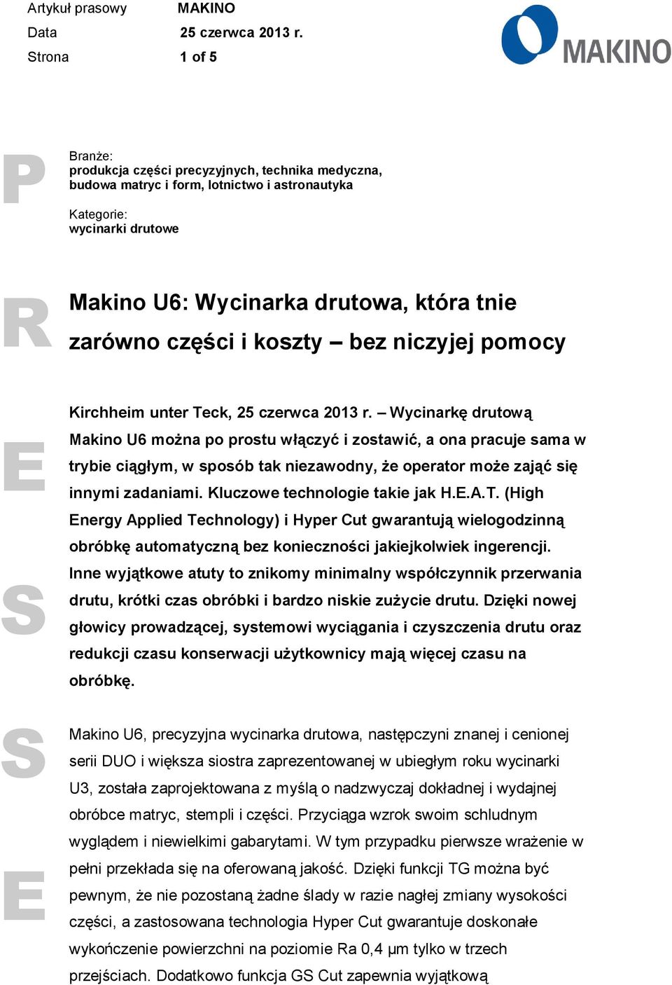 Wycinarkę drutową Makino U6 można po prostu włączyć i zostawić, a ona pracuje sama w trybie ciągłym, w sposób tak niezawodny, że operator może zająć się innymi zadaniami.