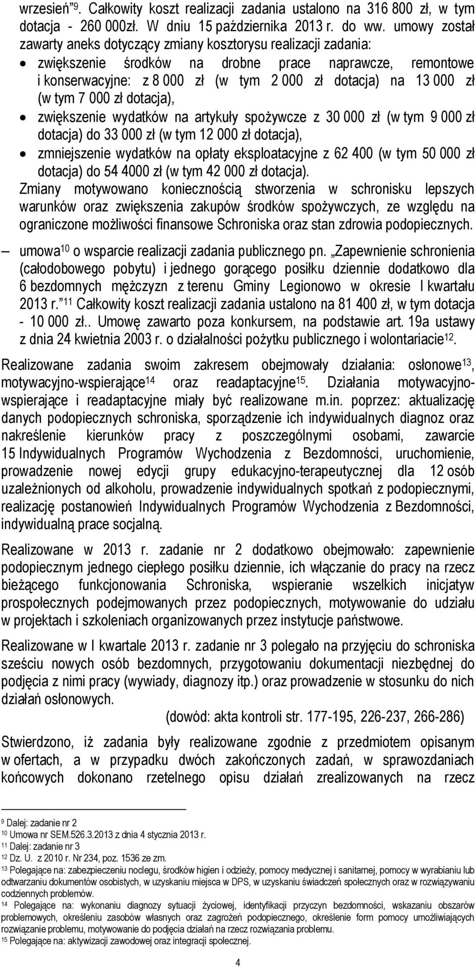 (w tym 7 000 zł dotacja), zwiększenie wydatków na artykuły spożywcze z 30 000 zł (w tym 9 000 zł dotacja) do 33 000 zł (w tym 12 000 zł dotacja), zmniejszenie wydatków na opłaty eksploatacyjne z 62