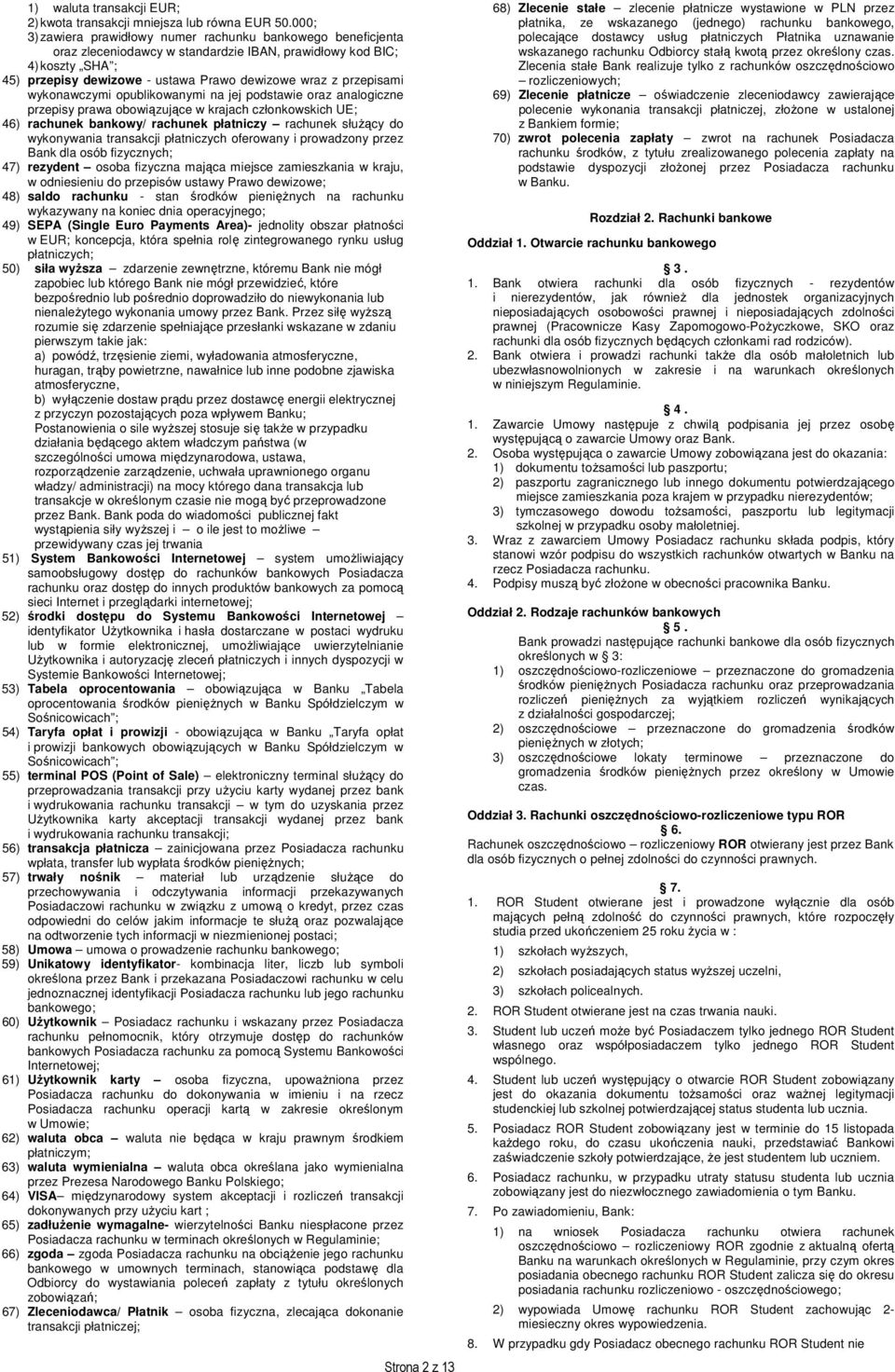 przepisami wykonawczymi opublikowanymi na jej podstawie oraz analogiczne przepisy prawa obowiązujące w krajach członkowskich UE; 46) rachunek bankowy/ rachunek płatniczy rachunek służący do