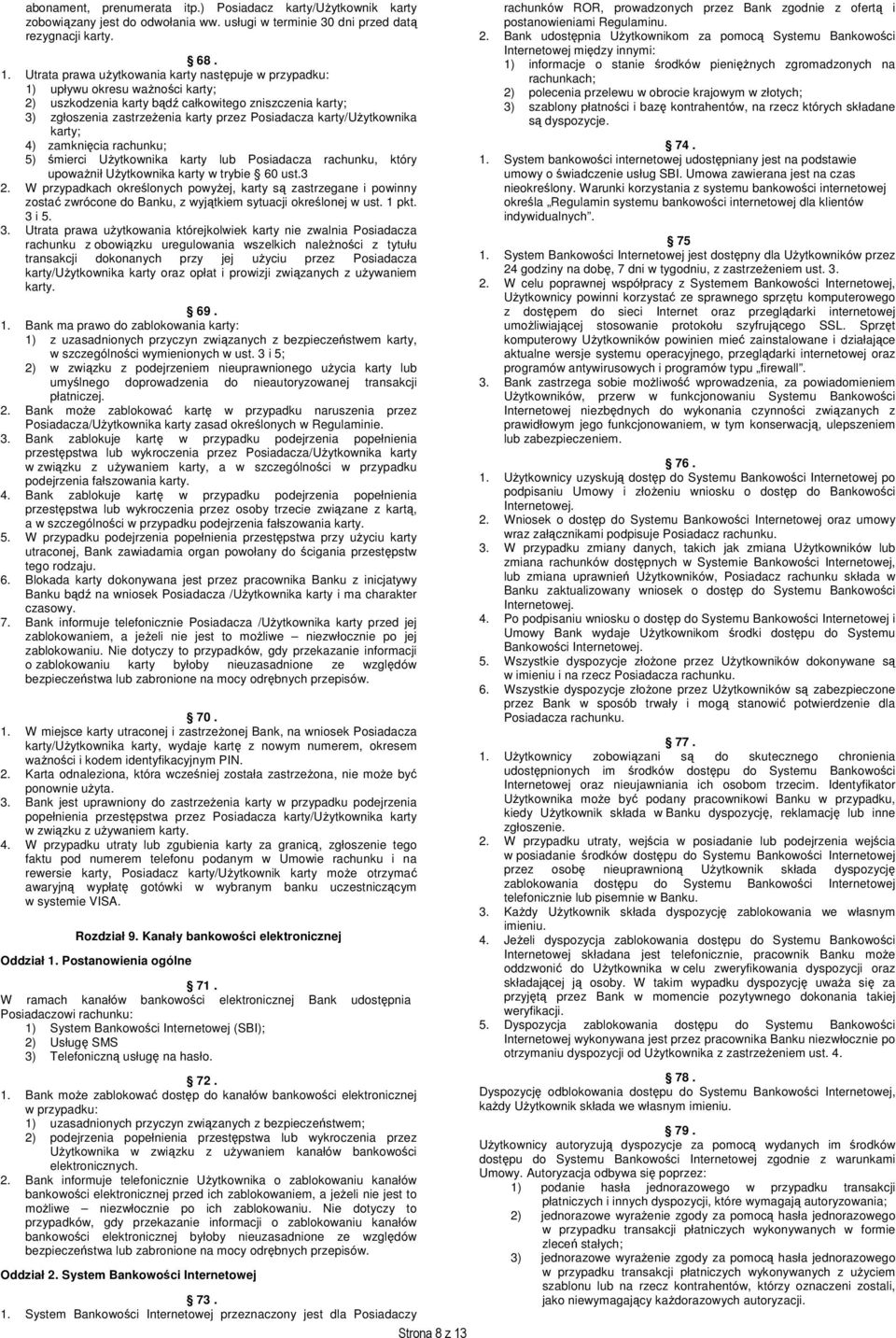 karty/użytkownika karty; 4) zamknięcia rachunku; 5) śmierci Użytkownika karty lub Posiadacza rachunku, który upoważnił Użytkownika karty w trybie 60 ust.3 2.