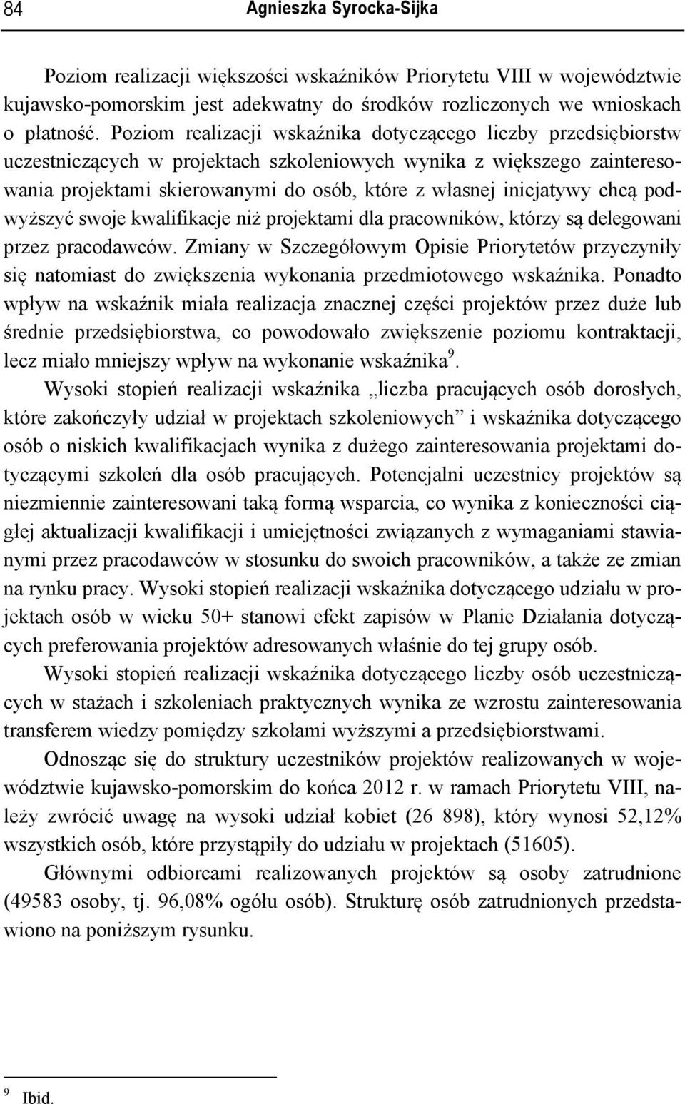 inicjatywy chcą podwyższyć swoje kwalifikacje niż projektami dla pracowników, którzy są delegowani przez pracodawców.