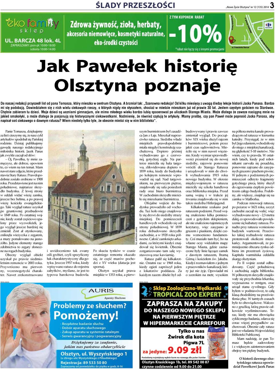 Dowiedziałem się z nich wielu ciekawych rzeczy, o których nigdy nie słyszałem, chociaż w mieście mieszkam już od prawie 30 lat. Jestem częstym gościem na Starówce. Chętnie zabieram tu dzieci.