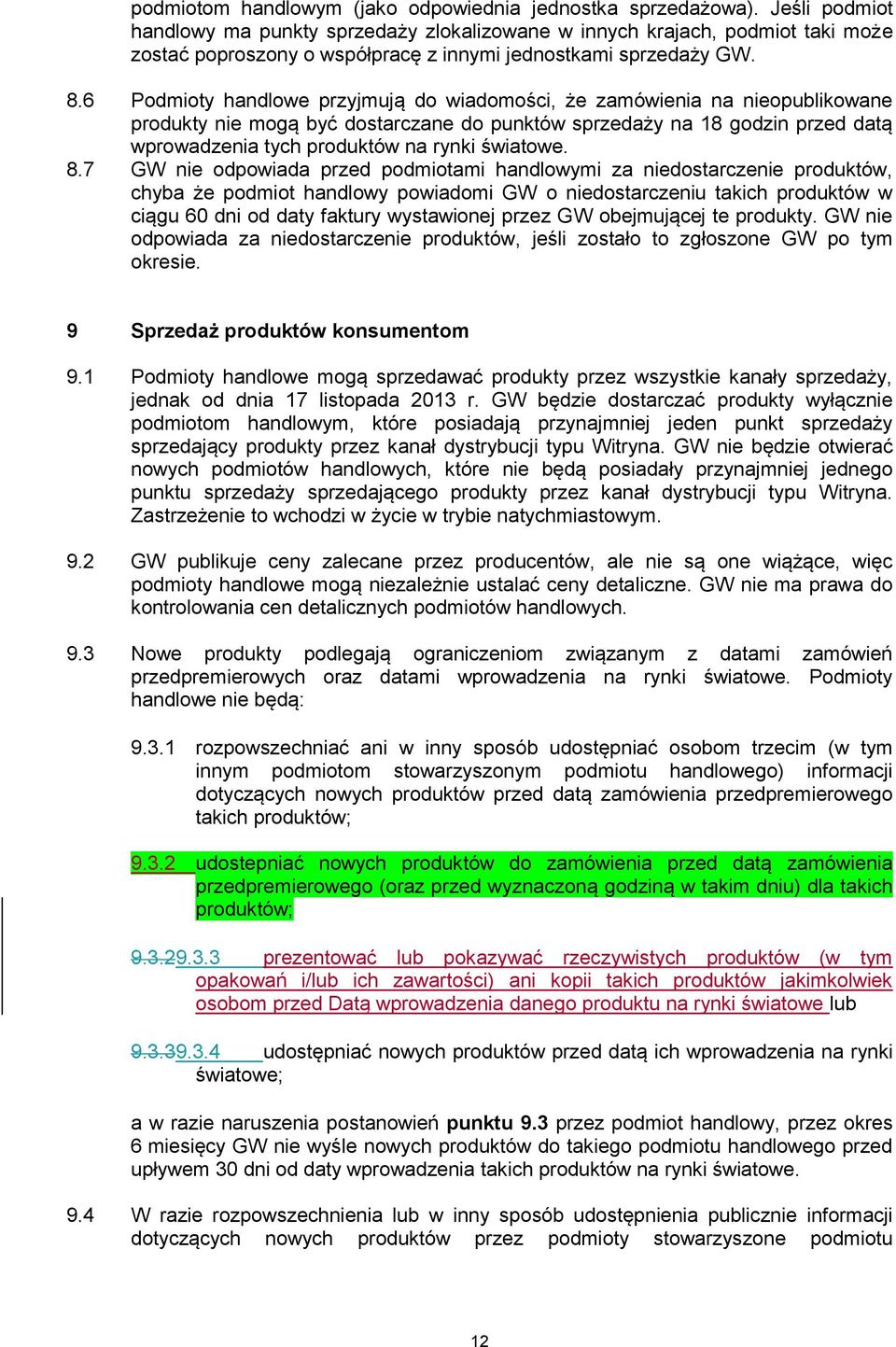 6 Podmioty handlowe przyjmują do wiadomości, że zamówienia na nieopublikowane produkty nie mogą być dostarczane do punktów sprzedaży na 18 godzin przed datą wprowadzenia tych produktów na rynki