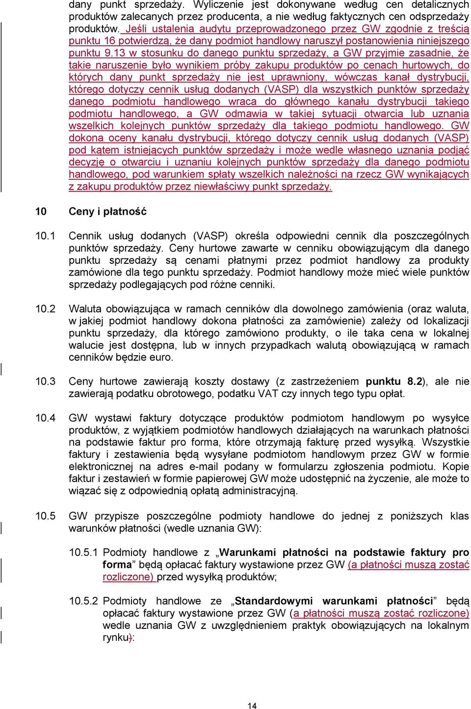 13 w stosunku do danego punktu sprzedaży, a GW przyjmie zasadnie, że takie naruszenie było wynikiem próby zakupu produktów po cenach hurtowych, do których dany punkt sprzedaży nie jest uprawniony,