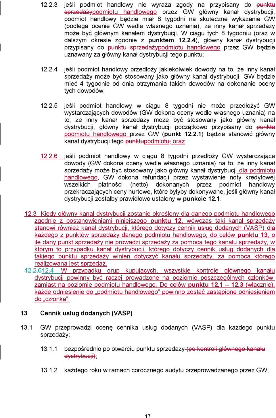 2.4), główny kanał dystrybucji przypisany do punktu sprzedażypodmiotu handlowego przez GW będzie uznawany za główny kanał dystrybucji tego punktu; 12.2.4 jeśli podmiot handlowy przedłoży jakiekolwiek