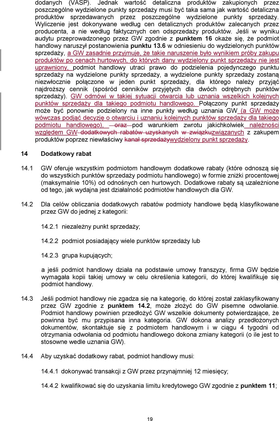 sprzedaży. Wyliczenie jest dokonywane według cen detalicznych produktów zalecanych przez producenta, a nie według faktycznych cen odsprzedaży produktów.