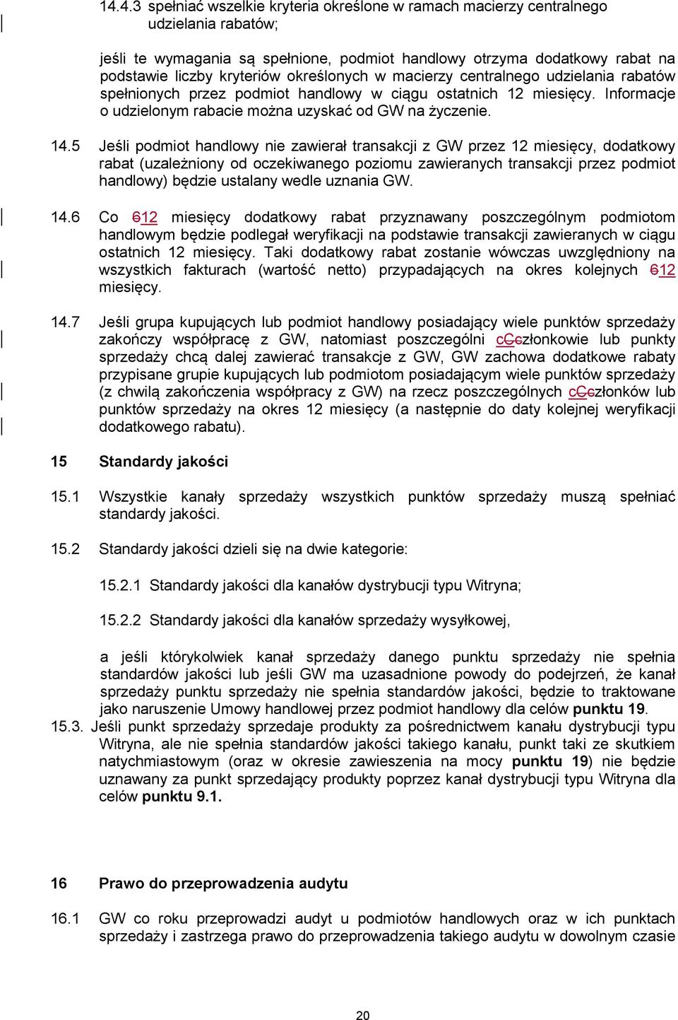 5 Jeśli podmiot handlowy nie zawierał transakcji z GW przez 12 miesięcy, dodatkowy rabat (uzależniony od oczekiwanego poziomu zawieranych transakcji przez podmiot handlowy) będzie ustalany wedle