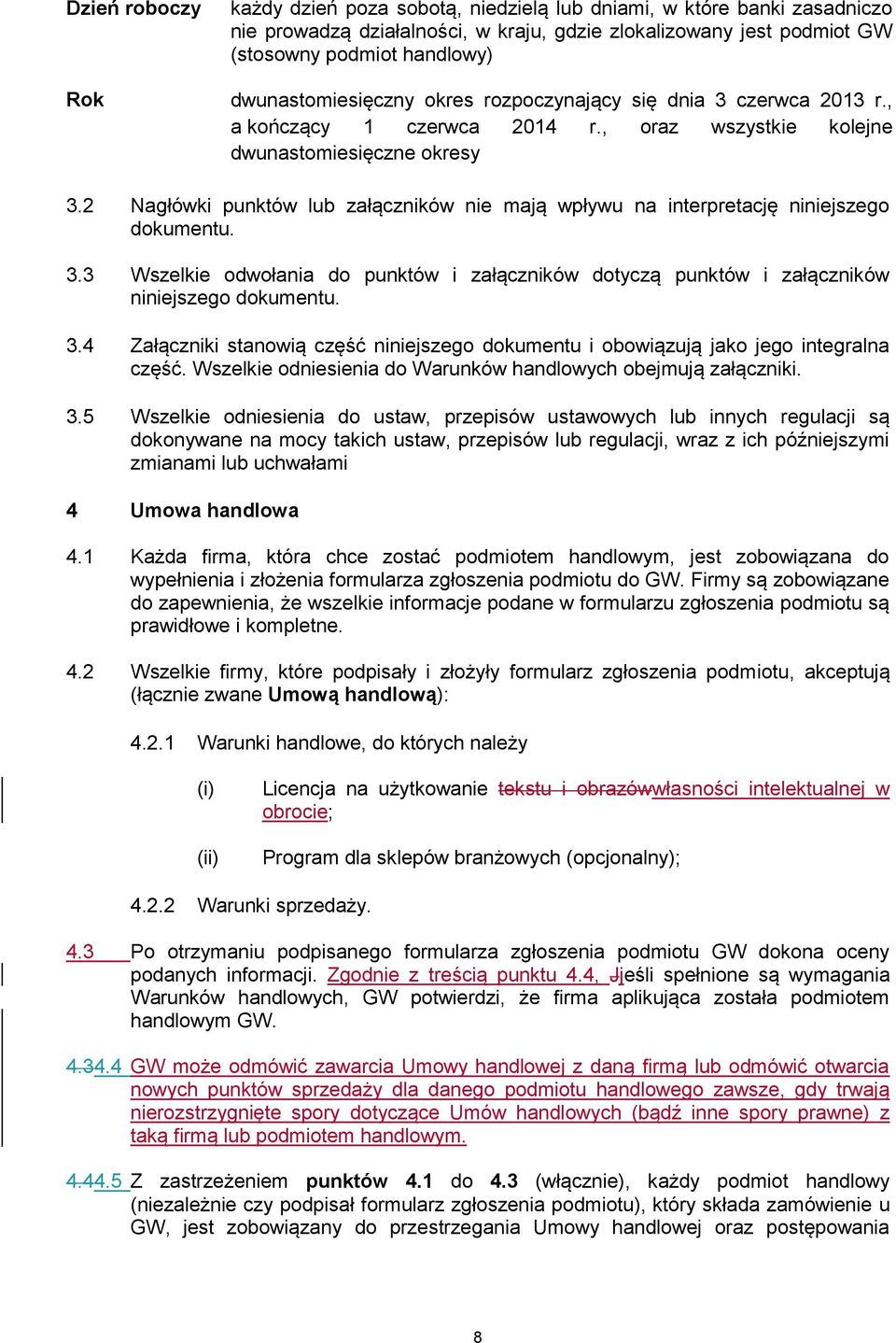 2 Nagłówki punktów lub załączników nie mają wpływu na interpretację niniejszego dokumentu. 3.3 Wszelkie odwołania do punktów i załączników dotyczą punktów i załączników niniejszego dokumentu. 3.4 Załączniki stanowią część niniejszego dokumentu i obowiązują jako jego integralna część.